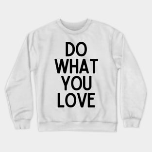 Do What You Love  - Motivational and Inspiring Work Quotes Crewneck Sweatshirt